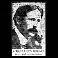 A Bastard's Breath - Demo I: Foulest Avidity Ov Greed