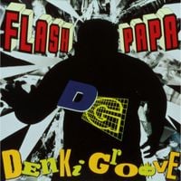 電気グルーヴ [Denki Groove] - Flash Papa