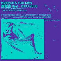 Haircuts For Men - 理髪店 Beat 2000​-​2006 [Barber Beat 2000-2006]