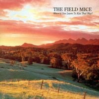 The Field Mice - Where'd You Learn to Kiss That Way?
