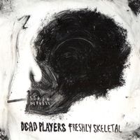 Dead Players - Freshly Skeletal