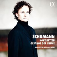 Martin Helmchen - Schumann: Novelletten; Ges&auml;nge der Fr&uuml;he