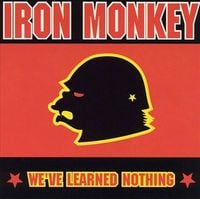Iron Monkey - We've Learned Nothing
