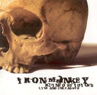 Iron Monkey - Ruined by Idiots: Live and Unleashed