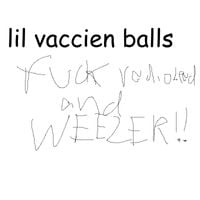 Lil Vaccine Balls - fuck radiohead and WEEZER!