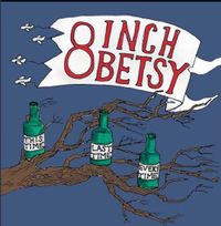 8 Inch Betsy - This Time, Last Time, Every Time