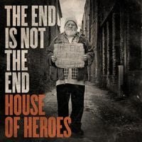 House of Heroes - The End Is Not the End