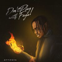 AttiFaya - Don't Play with Faya