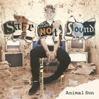 Animal Sun - SAFE NOT SOUND