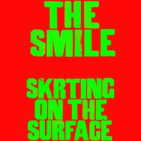 The Smile - Skrting On The Surface