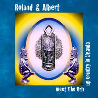 Roland & Albert Meet The Orb - Roland & Albert Meet the Orb Upcountry in Uganda
