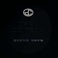 Dark Comedy - Seven Days