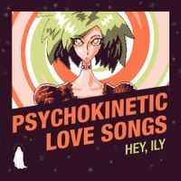 Hey, ily! - Psychokinetic Love Songs