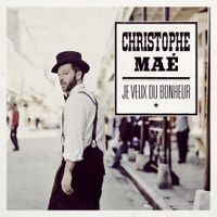 Christophe Ma&eacute; - Je veux du bonheur