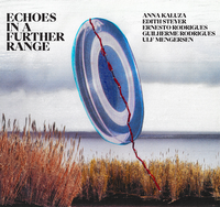 Anna Kaluza, Edith Steyer, Ernesto Rodrigues, Guilherme Rodrigues & Ulf Mengersen - Echoes in a Further Range