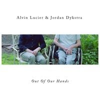 Alvin Lucier & Jordan Dykstra - Out of Our Hands