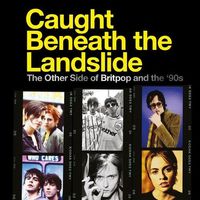 Various Artists - Caught Beneath The Landslide (The Other Side Of Britpop And The '90s)