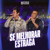 Matheus & Kauan - Se Melhorar Estraga (Ao Vivo)