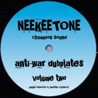 Neekeetone - Anti-War Dubplates Vol II