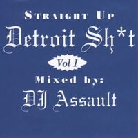 DJ Assault - Straight Up Detroit Sh*t Vol 1