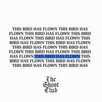 The Ghost Club - This Bird Has Flown