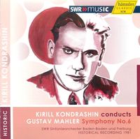 SWR Sinfonieorchester Baden-Baden Und Freiburg / Kirill Kondrashin - Gustav Mahler: Symphony No. 6