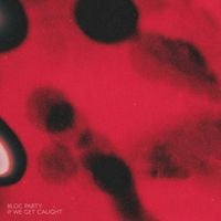 Bloc Party - If We Get Caught