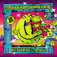 Spongebob Squarewave - Return of the Rave