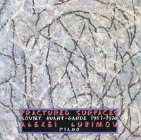 Алексей Любимов [Alexei Lubimov] - Fractured Surfaces