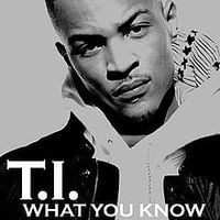 T.I. - What You Know