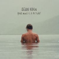 Sean Koch - Your Mind Is a Picture