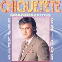 Chiquetete - Grandes &Eacute;xitos