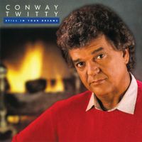Conway Twitty - Still in Your Dreams