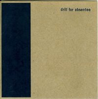 Drill For Absentee - Self-titled 7"