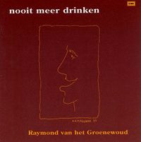 Raymond Van Het Groenewoud - Nooit Meer Drinken
