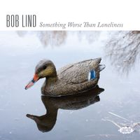Bob Lind - Something Worse Than Loneliness
