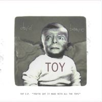 David Bowie - Toy E.P. (&lsquo;You&rsquo;ve Got It Made With All the Toys&rsquo;)