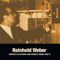Reinhold Weber - Complete Electronic and Phonetic Works 1968​-​1974