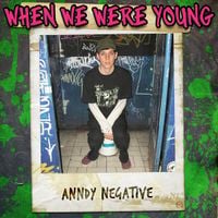 Anddy Negative - When We Were Young