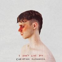 Christian Alexander - I Don&rsquo;t Like You