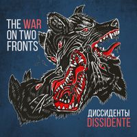 DISSIDENTE / ДИССИДЕНТЫ - The War on Two Fronts