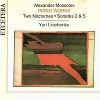 Yuri Lisichenko - Alexander Mossolov: Piano Works: Two Nocturnes &bull; Sonatas 2 & 5