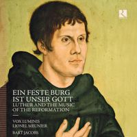Vox Luminis / Lionel Meunier - Ein feste Burg ist unser Gott: Luther and the Music of the Reformation