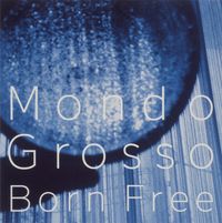 Mondo Grosso - Born Free