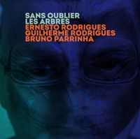 Ernesto Rodrigues, Guilherme Rodrigues & Bruno Parrinha - Sans oublier les arbres