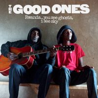 The Good Ones - Rwanda... You See Ghosts, I See Sky