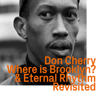 Don Cherry - Where Is Brooklyn? & Eternal Rhythm, Revisited
