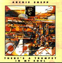Archie Shepp - There's a Trumpet in My Soul