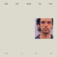 Clap Your Hands Say Yeah - Room At The Top