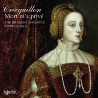 The Brabant Ensemble / Stephen Rice - Crecquillon: Mort m'a priv&eacute;